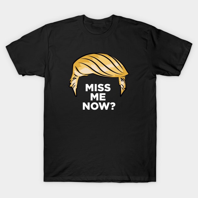 Trump - Miss Me Now? T-Shirt by Retron